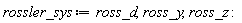 rossler_sys := ross_d, ross_y, ross_z: