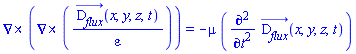 Physics:-Vectors:-Curl(Physics:-Vectors:-Curl(D__flux_(x, y, z, t)/varepsilon)) = -mu*(diff(diff(D__flux_(x, y, z, t), t), t))