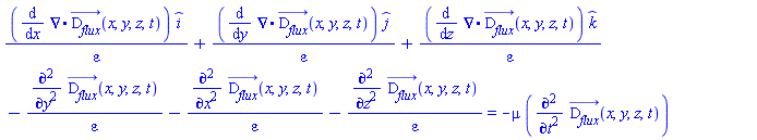 Physics:-diff(Physics:-Vectors:-Divergence(D__flux_(x, y, z, t)), x)*_i/varepsilon+Physics:-diff(Physics:-Vectors:-Divergence(D__flux_(x, y, z, t)), y)*_j/varepsilon+Physics:-diff(Physics:-Vectors:-Divergence(D__flux_(x, y, z, t)), z)*_k/varepsilon-(diff(diff(D__flux_(x, y, z, t), y), y))/varepsilon-(diff(diff(D__flux_(x, y, z, t), x), x))/varepsilon-(diff(diff(D__flux_(x, y, z, t), z), z))/varepsilon = -mu*(diff(diff(D__flux_(x, y, z, t), t), t))