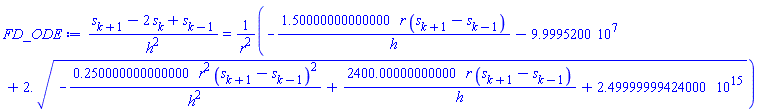 (s[k+1]-2*s[k]+s[k-1])/h^2 = (-1.50000000000000*r*(s[k+1]-s[k-1])/h-99995200.+2.*(-.250000000000000*r^2*(s[k+1]-s[k-1])^2/h^2+2400.00000000000*r*(s[k+1]-s[k-1])/h+0.249999999424000e16)^(1/2))/r^2