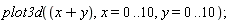 plot3d(x+y, x = 0 .. 10, y = 0 .. 10)