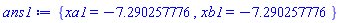{xa1 = -7.290257776, xb1 = -7.290257776}