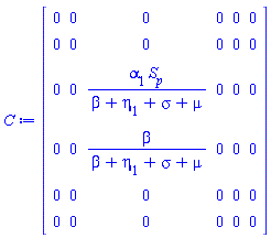 C := Matrix(6, 6, {(1, 1) = 0, (1, 2) = 0, (1, 3) = 0, (1, 4) = 0, (1, 5) = 0, (1, 6) = 0, (2, 1) = 0, (2, 2) = 0, (2, 3) = 0, (2, 4) = 0, (2, 5) = 0, (2, 6) = 0, (3, 1) = 0, (3, 2) = 0, (3, 3) = alpha[1]*S[p]/(beta+eta[1]+sigma+mu), (3, 4) = 0, (3, 5) = 0, (3, 6) = 0, (4, 1) = 0, (4, 2) = 0, (4, 3) = beta/(beta+eta[1]+sigma+mu), (4, 4) = 0, (4, 5) = 0, (4, 6) = 0, (5, 1) = 0, (5, 2) = 0, (5, 3) = 0, (5, 4) = 0, (5, 5) = 0, (5, 6) = 0, (6, 1) = 0, (6, 2) = 0, (6, 3) = 0, (6, 4) = 0, (6, 5) = 0, (6, 6) = 0})