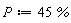 P := 45*%