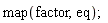 map(factor, eq);