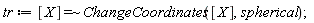 tr := `~`[`=`]([X], ChangeCoordinates([X], spherical))