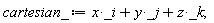 cartesian_ := _i*x+_j*y+_k*z