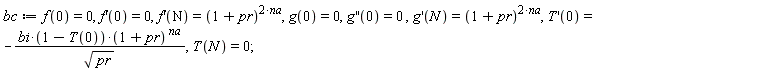 bc := f(0) = 0, (D(f))(0) = 0, (D(f))(N) = (1+pr)^(2*na), g(0) = 0, ((D@@2)(g))(0) = 0, (D(g))(N) = (1+pr)^(2*na), (D(T))(0) = -bi*(1-T(0))*(1+pr)^na/sqrt(pr), T(N) = 0;