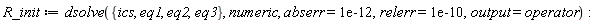 R_init := dsolve({eq1, eq2, eq3, ics}, numeric, abserr = 0.1e-11, relerr = 0.1e-9, output = operator):