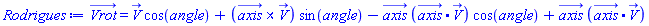Vrot_ = V_*cos(angle)+Physics:-Vectors:-`&x`(axis_, V_)*sin(angle)-axis_*Physics:-Vectors:-`.`(axis_, V_)*cos(angle)+axis_*Physics:-Vectors:-`.`(axis_, V_)