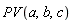 PV(a, b, c)