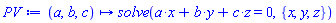 proc (a, b, c) options operator, arrow; solve(a*x+b*y+c*z = 0, {x, y, z}) end proc