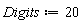 Digits := 20