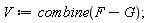 V := combine(F-G)