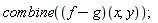 combine((f-g)(x, y))