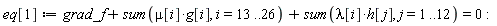 eq[1] := grad_f+sum(mu[i]*g[i], i = 13 .. 26)+sum(lambda[i]*h[j], j = 1 .. 12) = 0