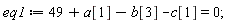 eq1 := 49+a[1]-b[3]-c[1] = 0;