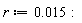 r := 0.15e-1