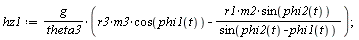 hz1 := g*(r3*m3*cos(phi1(t))-r1*m2*sin(phi2(t))/sin(phi2(t)-phi1(t)))/theta3