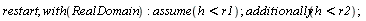 restart; with(RealDomain); assume(h < r1); additionally(h < r2)