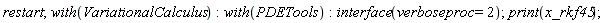 restart; with(VariationalCalculus); with(PDETools); interface(verboseproc = 2); print(x_rkf45)