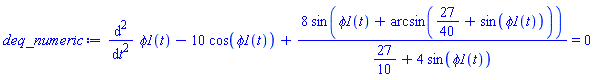 diff(diff(phi1(t), t), t)-10*cos(phi1(t))+8*sin(phi1(t)+arcsin(27/40+sin(phi1(t))))/(27/10+4*sin(phi1(t))) = 0