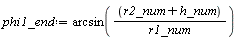 phi1_end := arcsin((r2_num+h_num)/r1_num)