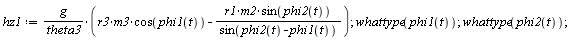 hz1 := g*(r3*m3*cos(phi1(t))-r1*m2*sin(phi2(t))/sin(phi2(t)-phi1(t)))/theta3; whattype(phi1(t)); whattype(phi2(t))