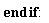"end if:"