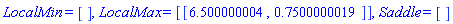 LocalMin = [], LocalMax = [[6.500000004, .7500000019]], Saddle = []