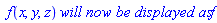 ` f`(x, y, z)*`will now be displayed as`*f