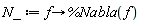 N_ := proc (f) options operator, arrow; %Nabla(f) end proc