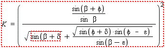 "K =((((sin(beta+phi))/(sin beta))/(sqrt(sin(beta+delta)+(sqrt(sin(phi+delta)*sin(phi - epsilon)))/(sin(beta-epsilon)))))^2"