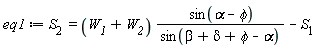 eq1 := `S__2 ` = (W__1+W__2)*sin(alpha-phi)/sin(beta+delta+phi-alpha)-S__1