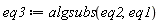 eq3 := algsubs(eq2, eq1)