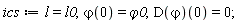 ics := l = l0, `&varphi;`(0) = `&varphi;0`, (D(`&varphi;`))(0) = 0