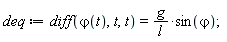 deq := diff(`&varphi;`(t), t, t) = g*sin(`&varphi;`)/l