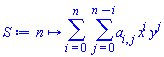 proc (n) options operator, arrow; sum(sum(a[i, j]*x^i*y^j, j = 0 .. n-i), i = 0 .. n) end proc