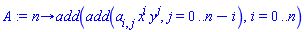 proc (n) options operator, arrow; add(add(a[i, j]*x^i*y^j, j = 0 .. n-i), i = 0 .. n) end proc