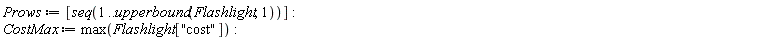 Prows := [seq(1 .. upperbound(Flashlight, 1))]; CostMax := max(Flashlight["cost"])