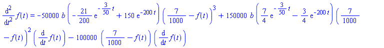 diff(diff(f(t), t), t) = -50000*b*(-(21/200)*exp(-(3/50)*t)+150*exp(-200*t))*(7/1000-f(t))^3+150000*b*((7/4)*exp(-(3/50)*t)-(3/4)*exp(-200*t))*(7/1000-f(t))^2*(diff(f(t), t))-100000*(7/1000-f(t))*(diff(f(t), t))