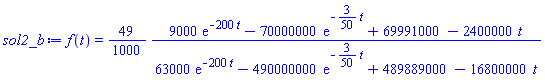 f(t) = (49/1000)*(9000*exp(-200*t)-70000000*exp(-(3/50)*t)+69991000-2400000*t)/(63000*exp(-200*t)-490000000*exp(-(3/50)*t)+489889000-16800000*t)