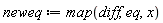 neweq := map(diff, eq, x)