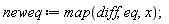 neweq := map(diff, eq, x)