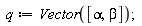 q := Vector([alpha, beta])