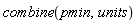 combine(pmin, units)