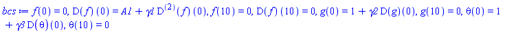 f(0) = 0, (D(f))(0) = A1+gamma1*((D@@2)(f))(0), f(10) = 0, (D(f))(10) = 0, g(0) = 1+gamma2*(D(g))(0), g(10) = 0, theta(0) = 1+gamma3*(D(theta))(0), theta(10) = 0