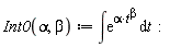 "Int0(alpha, beta) := &int;(e)^(alpha*t^(beta)) &DifferentialD;t  :"