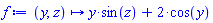 proc (y, z) options operator, arrow, function_assign; y*sin(z)+2*cos(y) end proc