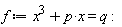 f := x^3+p*x = q